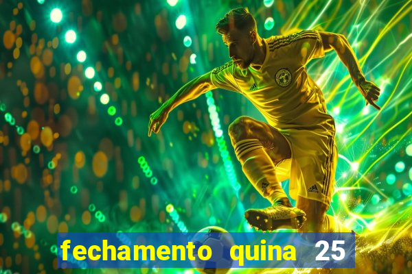 fechamento quina 25 garante quadra com